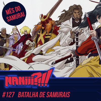NANIII?!!! #127 - Batalha de Samurais - Especial Mês do Samurai