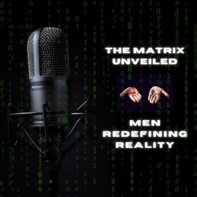 The Matrix Unveiled: Men Redefining Reality