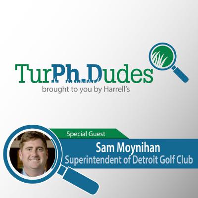Episode #55 - Sam Moynihan - Superintendent of Detroit Golf Club
