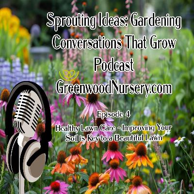 Episode 4 - Healthy Lawn Care - Improving Your Soil is Key to a Beautiful Lawn Episode 4 - Healthy Lawn Care - Improving Your Soil is Key to a Beautiful Lawn