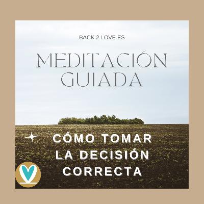 MEDITACIÓN GUIADA - CÓMO TOMAR LA DECISIÓN CORRECTA