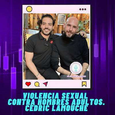 T2. E3. Cedric Lamouche || Y la violencia sexual contra hombres T2. E3. Cedric Lamouche || Y la violencia sexual contra hombres