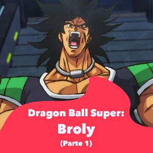 Dragon Ball Super: Broly (Parte 1) 🔥
