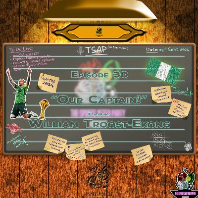 Ep. 30: "Our Captain!" ft. William Troost-Ekong Ep. 30: "Our Captain!" ft. William Troost-Ekong