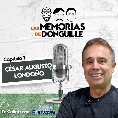 La Memorias de Don Guille - Capítulo 7 - Cesar Augusto Londoño 🥸⚽️
