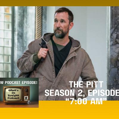 What’s On Tonight Podcast: The Pitt Season 2 Episode 1 “7:00 AM” Spoiler Review!