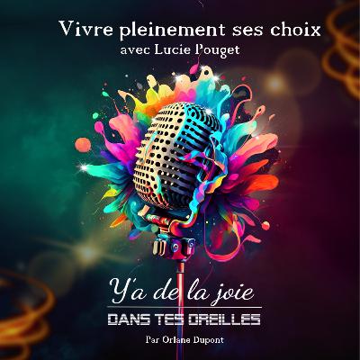 Vivre pleinement ses choix, avec Lucie Pouget #S0215
