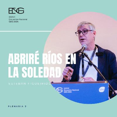 Abriré ríos en la soledad. Esteban Figueirido Abriré ríos en la soledad. Esteban Figueirido