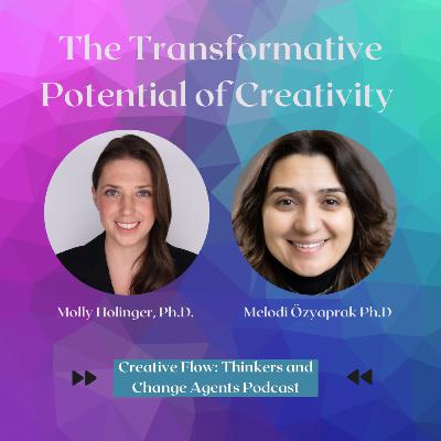 Molly Holinger, Ph.D. and Melodi Özyaprak Ph.D. - The Transformative Potential of Creativity