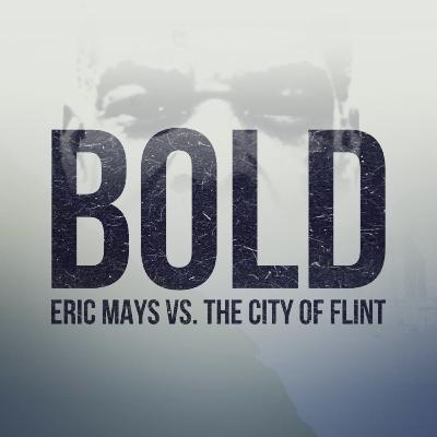 BOLD: Eric Mays vs The City of Flint | Episode 1