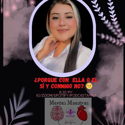 Porque con ella sí y conmigo no?