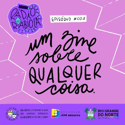 Rádio Rabiola #003 - Um Zine Sobre Qualquer Coisa Rádio Rabiola #003 - Um Zine Sobre Qualquer Coisa