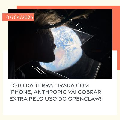07/04/2026 – Foto da Terra tirada com iPhone, Anthropic vai cobrar extra pelo uso do OpenClaw! 07/04/2026 – Foto da Terra tirada com iPhone, Anthropic vai cobrar extra pelo uso do OpenClaw!