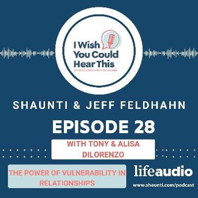 Episode 28: The Power of Vulnerability in Relationships, with Tony and Alisa DiLorenzo