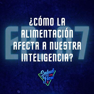¿CÓMO LA ALIMENTACIÓN AFECTA A NUESTRA INTELIGENCIA?
