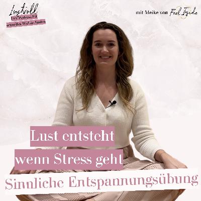#31: Sinnliche Entspannungsübung - Lust entsteht, wenn Stress geht