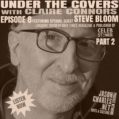 UNDER THE COVERS with Claire Connors Episode 8 Guest Steve Bloom Part 2