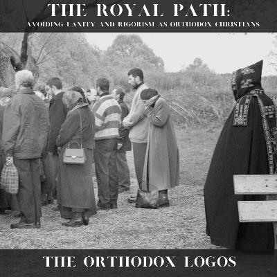 The Royal Path: Avoiding laxity and rigorism as Orthodox Christians The Royal Path: Avoiding laxity and rigorism as Orthodox Christians