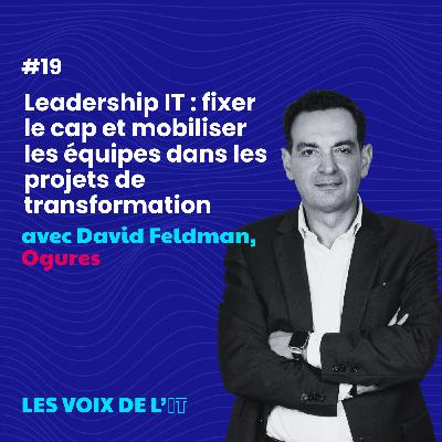 #19 - Leadership IT : fixer le cap et mobiliser les équipes dans les projets de transformation #19 - Leadership IT : fixer le cap et mobiliser les équipes dans les projets de transformation