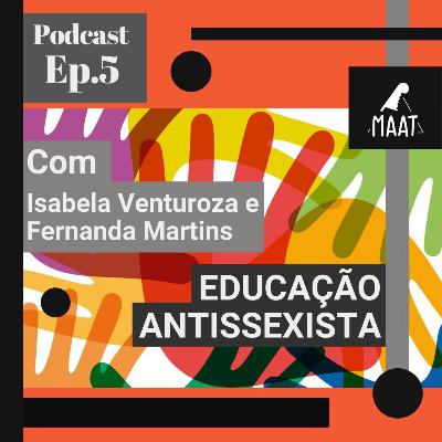#005 - Educação antissexista - Com Isabela Venturoza e Fernanda Martins