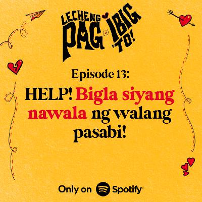 13: HELP! BIGLA SIYANG NAWALA NG WALANG PASABI!
