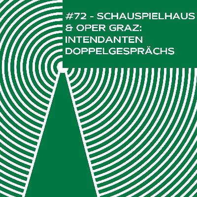 #72 - Schauspielhaus & Oper Graz: Mit den Intendanten im Doppelgespräch