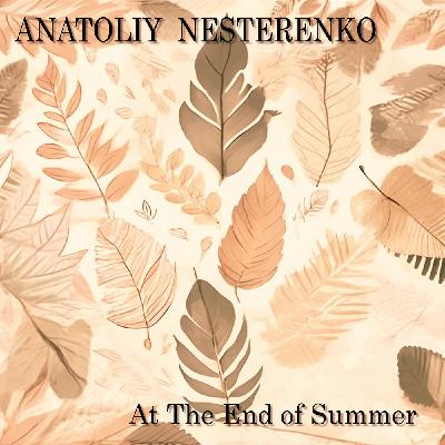 Anatoliy Nesterenko-At The End Of Summer