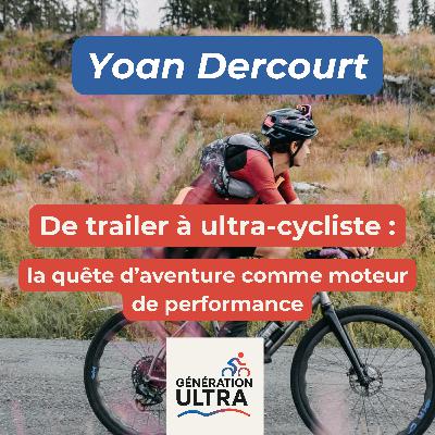 #3 - Yoan Dercourt - De trailer à ultra-cycliste : la quête d'aventure comme moteur de performance