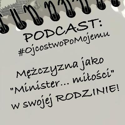 OPM_04 - Mężczyzna jako "Minister... miłości" w swojej rodzinie!
