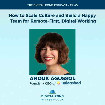EP #5: Anouk Agussol - How to Scale Culture and Build a Happy Team for Remote-First, Digital Working EP #5: Anouk Agussol - How to Scale Culture and Build a Happy Team for Remote-First, Digital Working