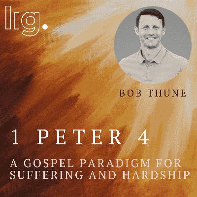 354. Bob Thune: "A Gospel Paradigm for Suffering and Hardship"