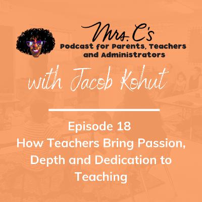 Episode 18 - How Teachers Bring Passion, Depth and Dedication to Teaching