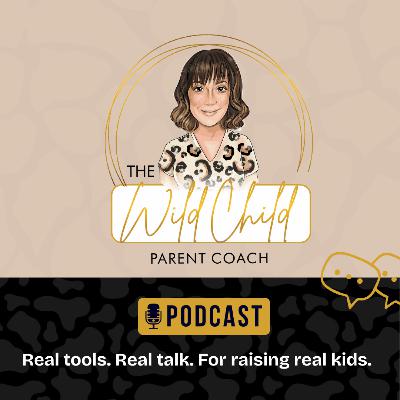 E15: What Is a Wild Child... and How on Earth Do We Parent Them? E15: What Is a Wild Child... and How on Earth Do We Parent Them?