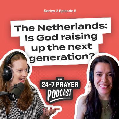 Is God raising up the next generation? – Denise van der Zwaag, The Netherlands | 24-7 Prayer Podcast