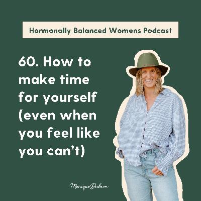 60. How to make time for yourself (even when you feel like you can’t)