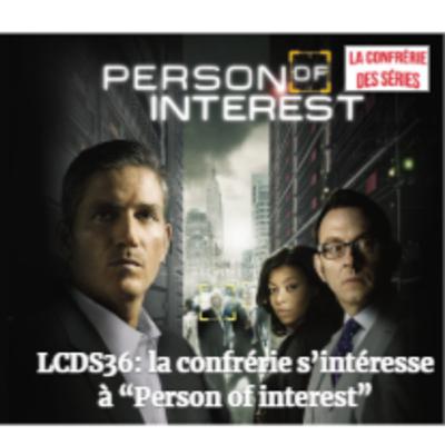 LCDS36: La confrérie s'intéresse à "Person of interest" LCDS36: La confrérie s'intéresse à "Person of interest"