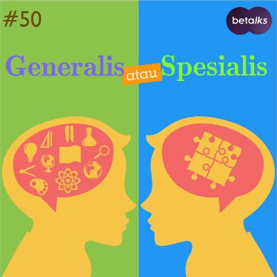 50. Generalis atau Spesialis?