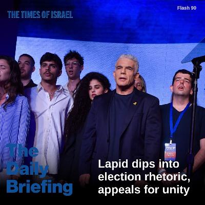 Day 697 - Lapid dips into election rhetoric, appeals for unity