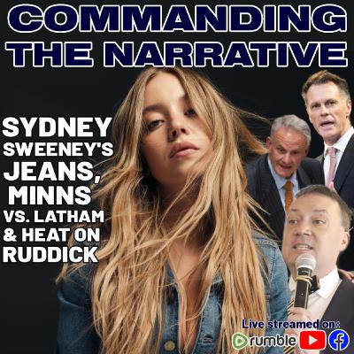 Sydney Sweeney’s Jeans, Chris Minns vs. Mark Latham & Heat on John Ruddick - CtN93