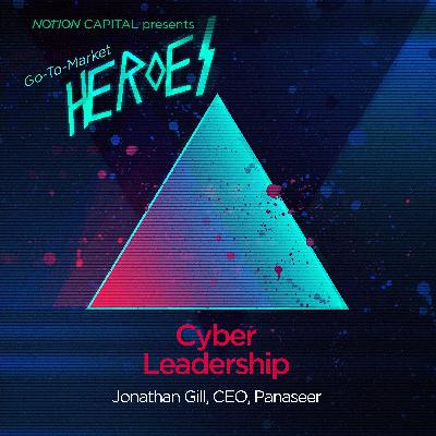 GTM08 - Cyber Leadership, with Jonathan Gill, CEO, Panaseer GTM08 - Cyber Leadership, with Jonathan Gill, CEO, Panaseer