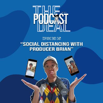 Episode 05 | Social Distancing with Producer Brian
