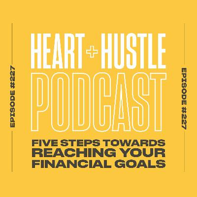 #227 - Five Steps Towards Reaching Your Financial Goals