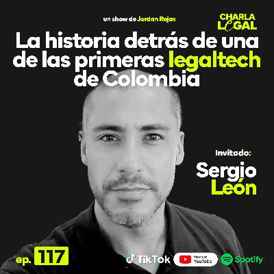 Ep. 117: La historia detrás de una de las primeras legaltech de Colombia - Sergio León