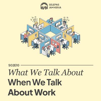 10 What We Talk About When We Talk About Work