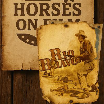 Horses on Film - E004 - Rio Bravo (1959) Horses on Film - E004 - Rio Bravo (1959)