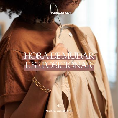 Hora de mudar e se posicionar nº34 | Mulher, Virtude e Fé
