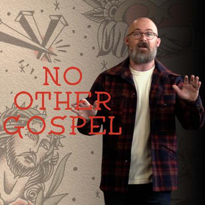 No Other Gospel - Galatians 1:1-10 - Week 1