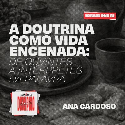 #2 SÉRIE: A JORNADA DO DISCÍPULO - A DOUTRINA COMO VIDA ENCENADA: DE OUVINTES A INTÉRPRETES DA PALAVRA| Pra. Ana Cardoso #2 SÉRIE: A JORNADA DO DISCÍPULO - A DOUTRINA COMO VIDA ENCENADA: DE OUVINTES A INTÉRPRETES DA PALAVRA| Pra. Ana Cardoso