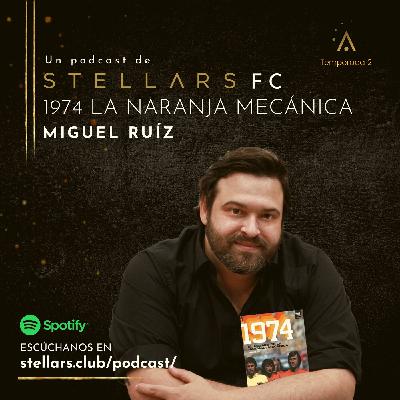 02x21. Stellars F.C. - 1974 El Legado de la Naranja Mecánica - Miguel Ruíz