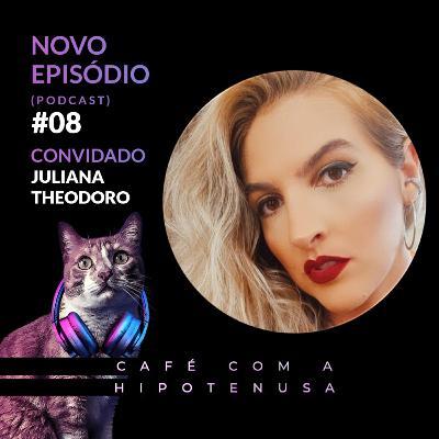 #08 - Bate papo com Juliana Theodoro